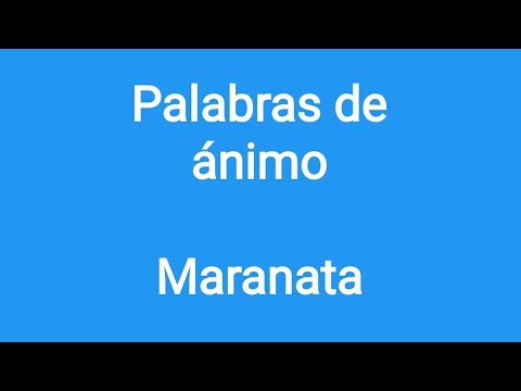 01 Palabras de ánimo: Maranata!!